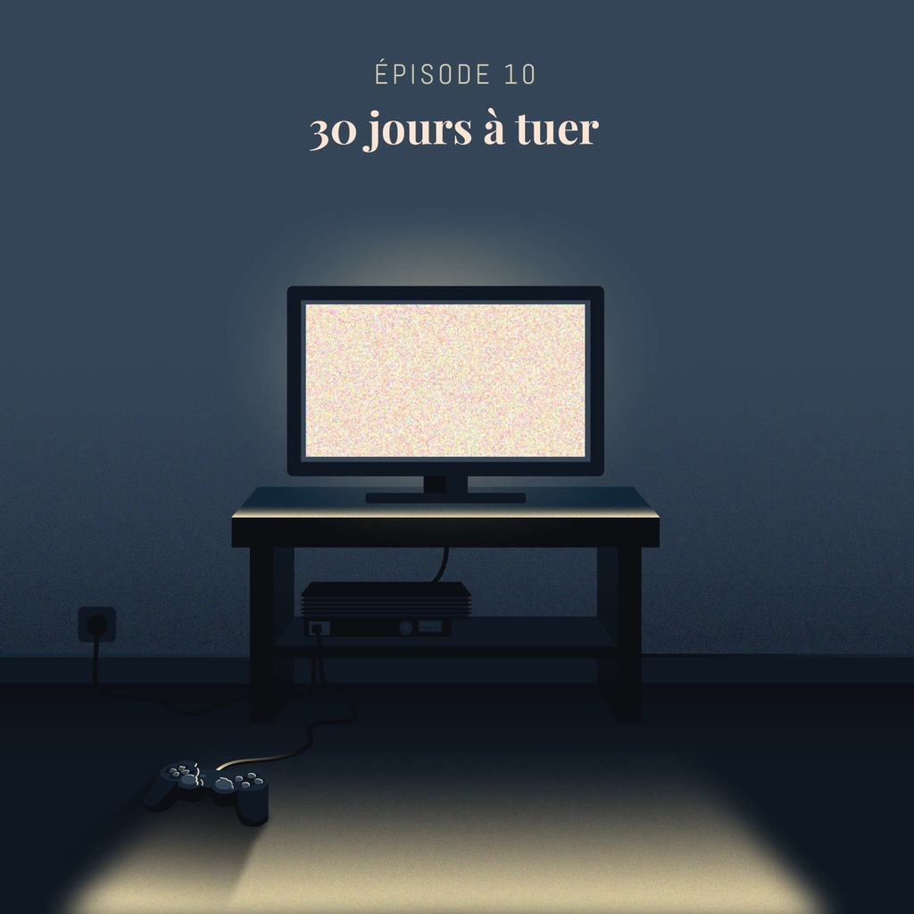 Episode 10 : 30 jours à tuer